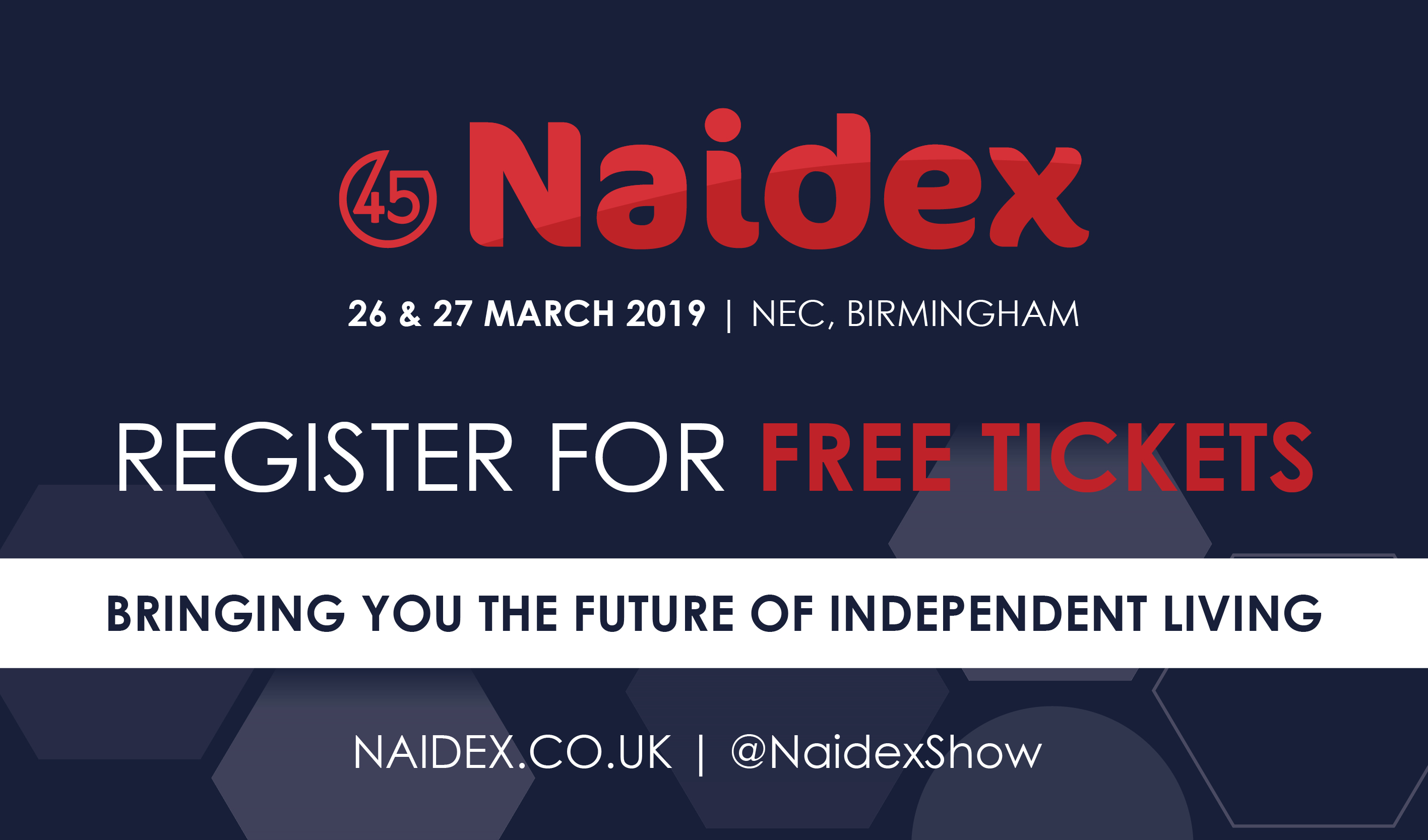 Naidex 45, 26th and 27th March 2019 at the NEC Birmingham. Register for your free tickets link